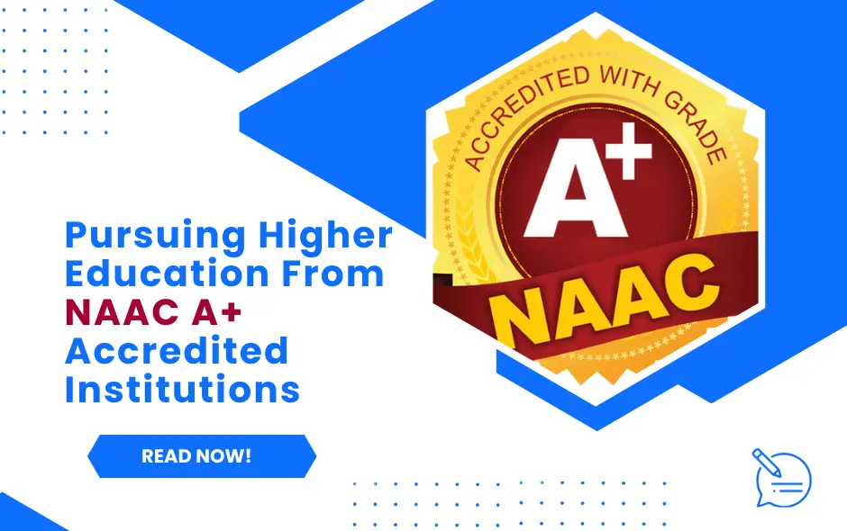 Benefits Of Pursuing Higher Education From Naac A+ Accredited Institutions