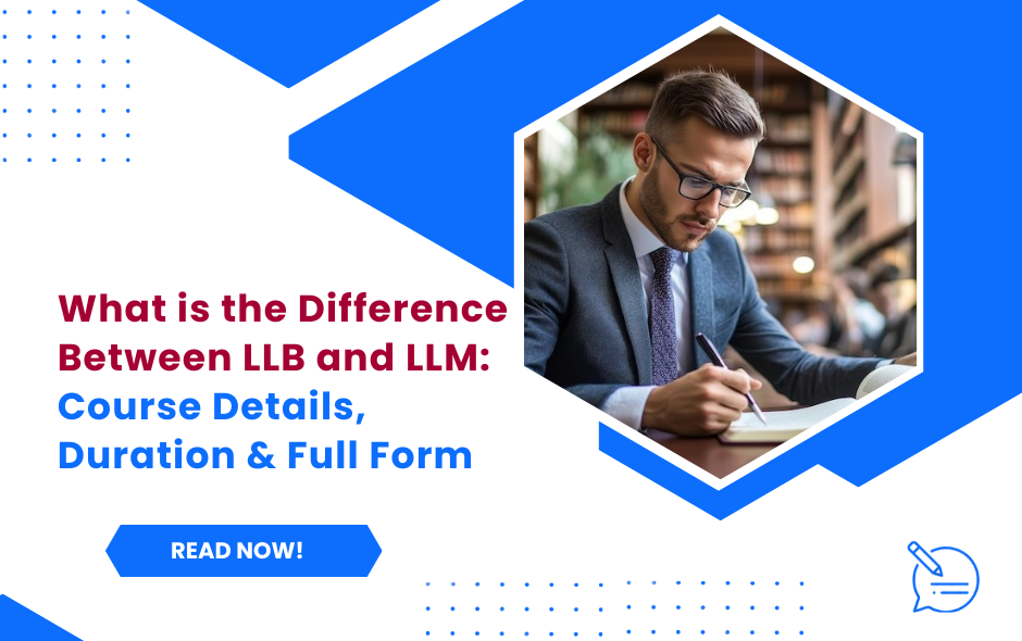 What is the Difference Between LLB and LLM: Course Details, Duration & Full Form