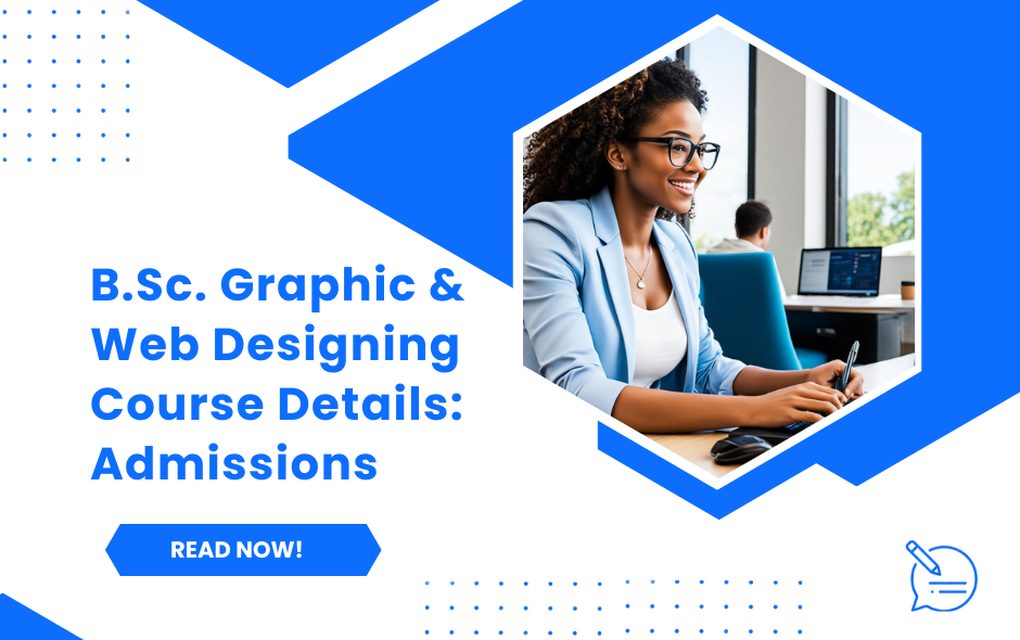 B.Sc. Graphic & Web Designing Course Details: Admissions, Eligibility, Curriculum and Scope   