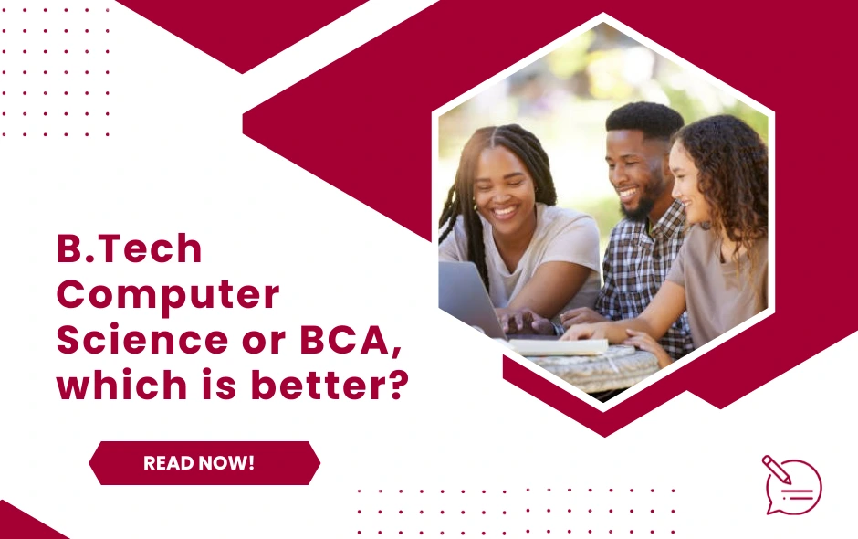 B.Tech Computer Science or BCA, which is better?