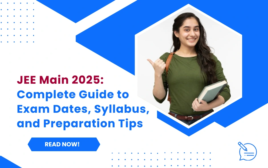 JEE Main 2025: Complete Guide to Exam Dates, Syllabus, and Preparation Tips